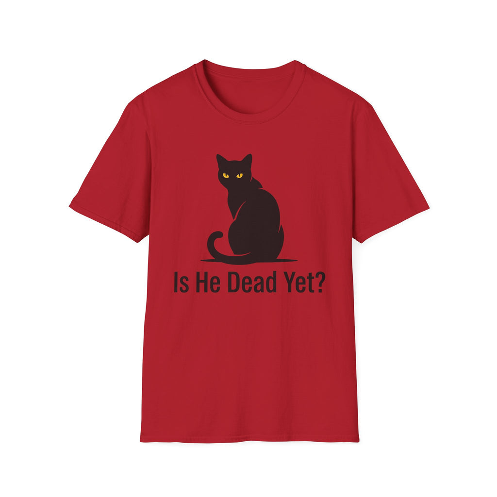 Is He Dead Yet T-Shirt