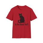 Is He Dead Yet T-Shirt