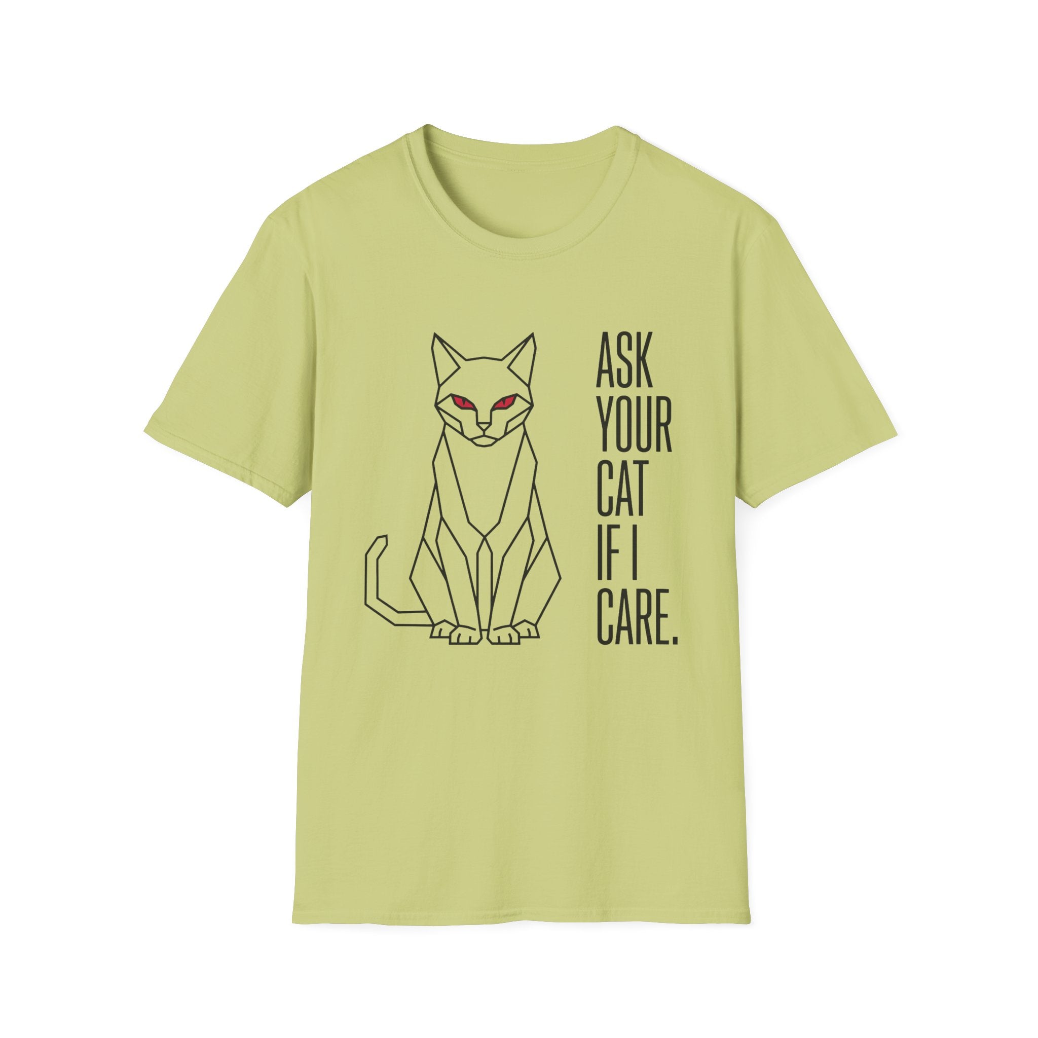 Ask Your Cat if I Care T-Shirt