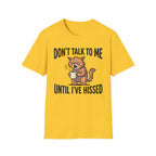Don't Talk To Me Until I've Hissed T-Shirt