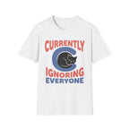 Currently Ignoring Everyone T-Shirt