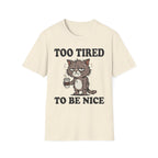 Too Tired To Nice T-Shirt
