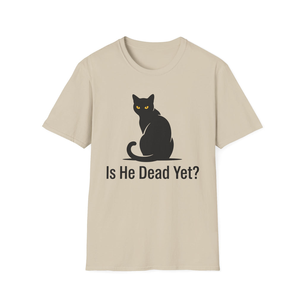 Is He Dead Yet T-Shirt