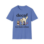 Decaf Is A Hate Crime T-Shirt
