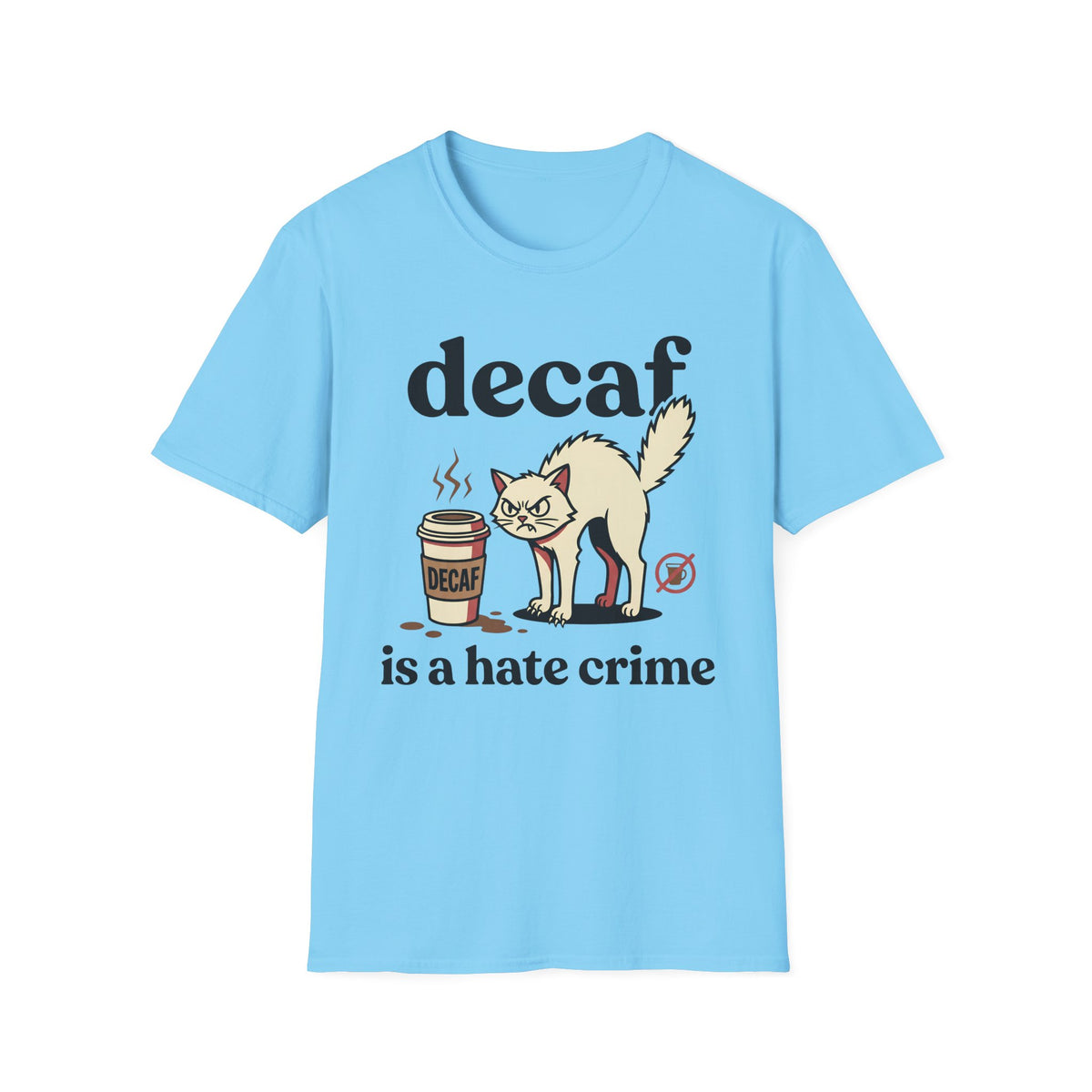 Decaf Is A Hate Crime T-Shirt