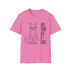 Ask Your Cat if I Care T-Shirt