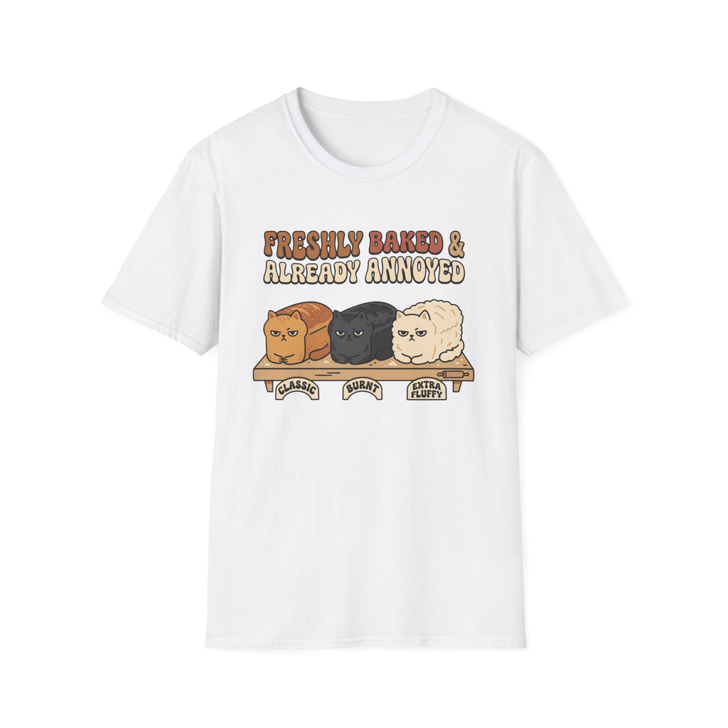 Freshly Baked & Already Annoyed T-Shirt