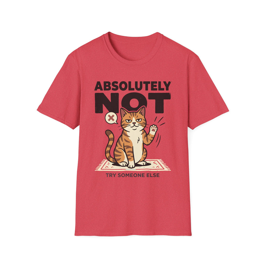 Absolutely Not, Try Someone Else T-Shirt