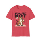 Absolutely Not, Try Someone Else T-Shirt