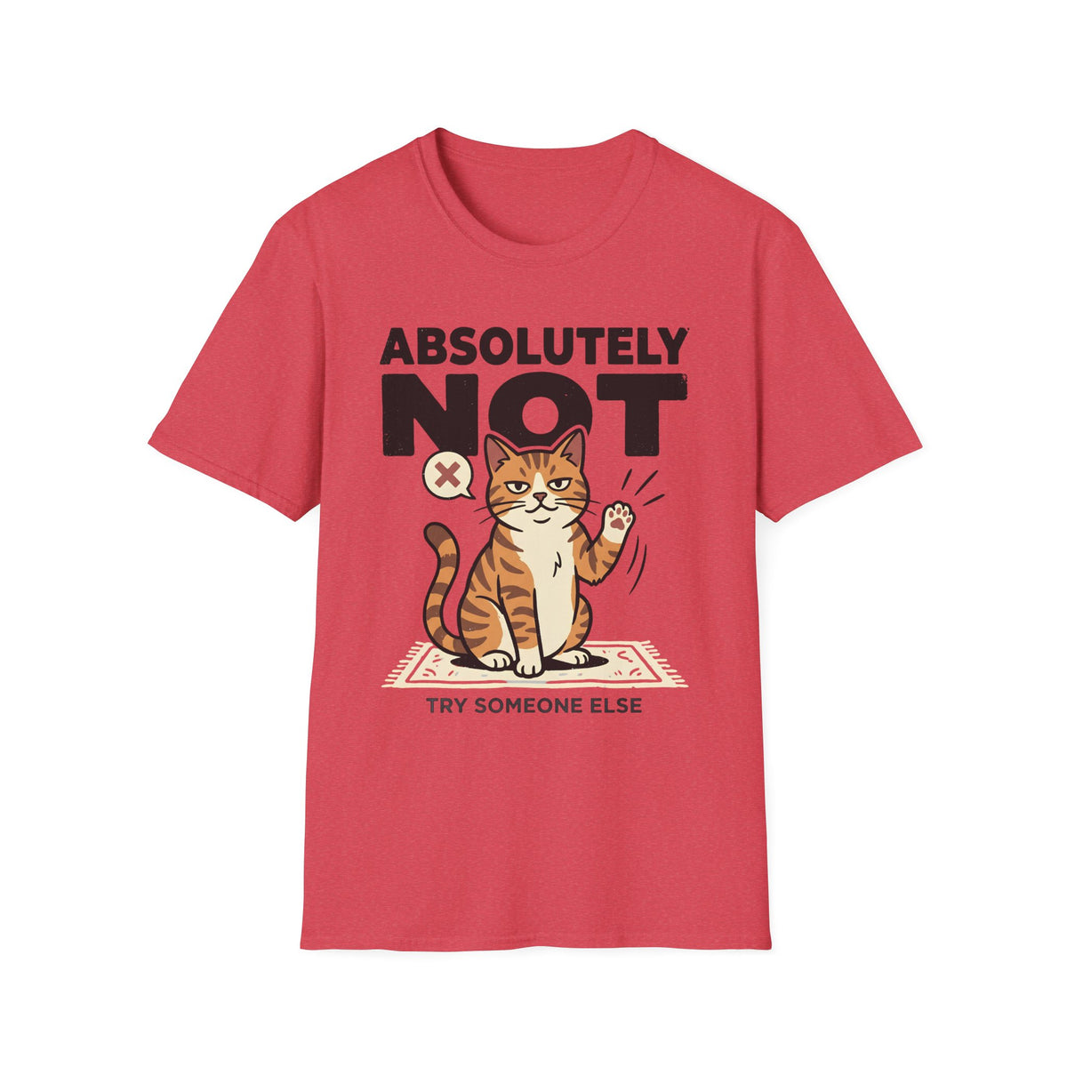 Absolutely Not, Try Someone Else T-Shirt