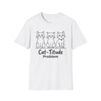 Cat-titude Problem T-Shirt