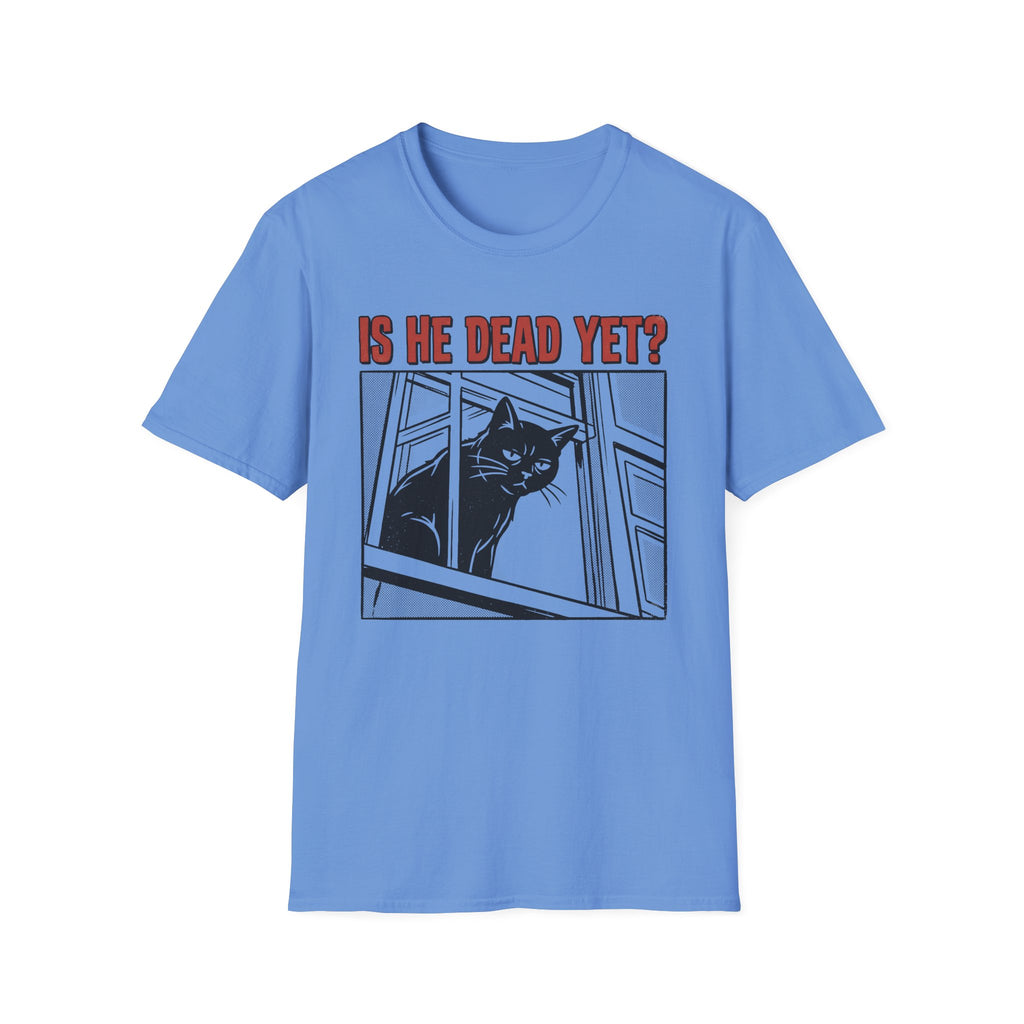 Is He Dead Yet T-Shirt