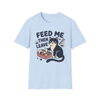 Feed Me Then Leave T-Shirt