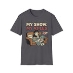 My Show, My Rules T-Shirt