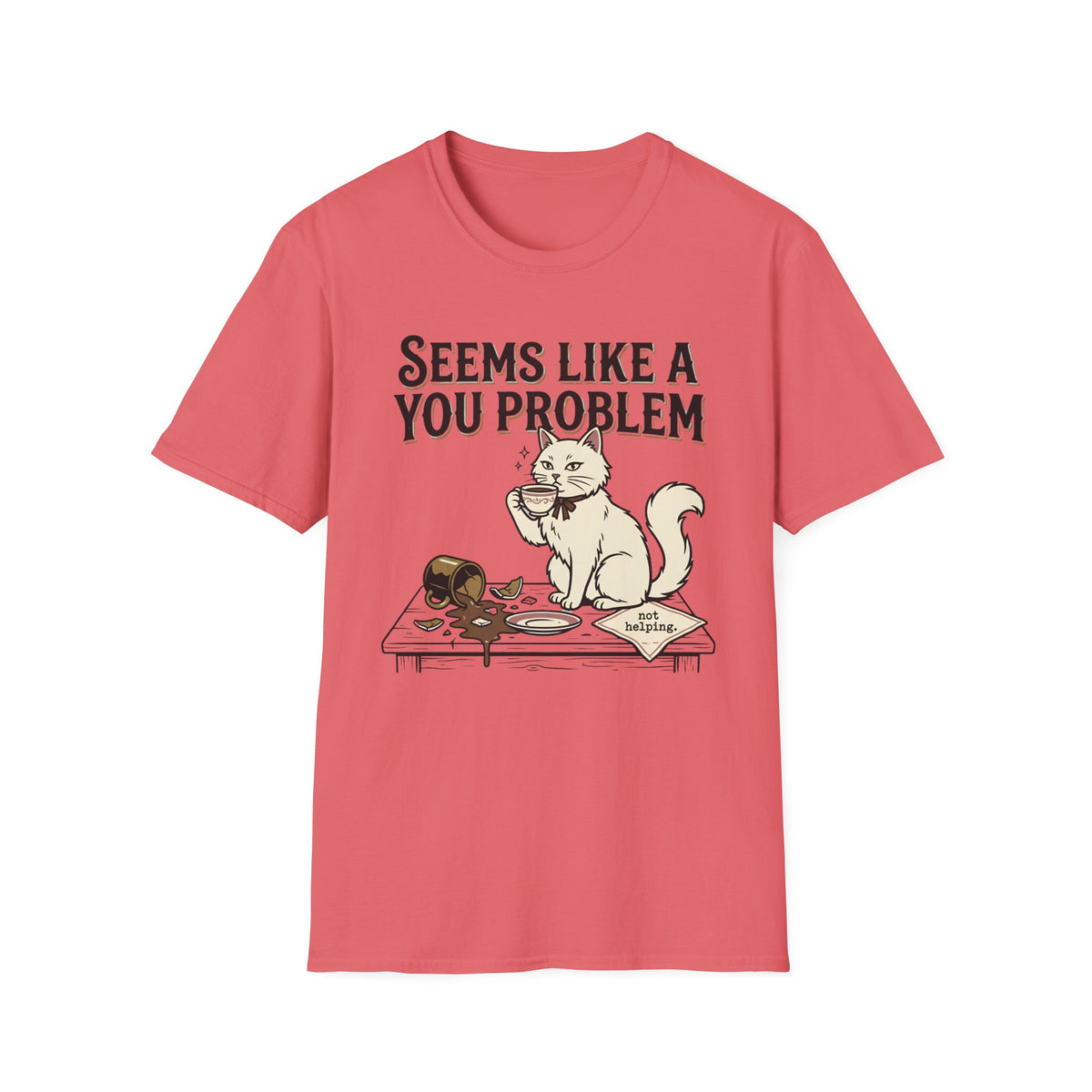 Seems Like A You Problem T-Shirt