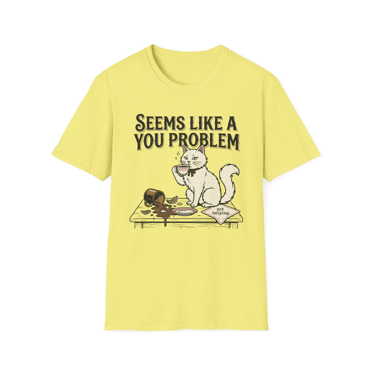 Seems Like A You Problem T-Shirt
