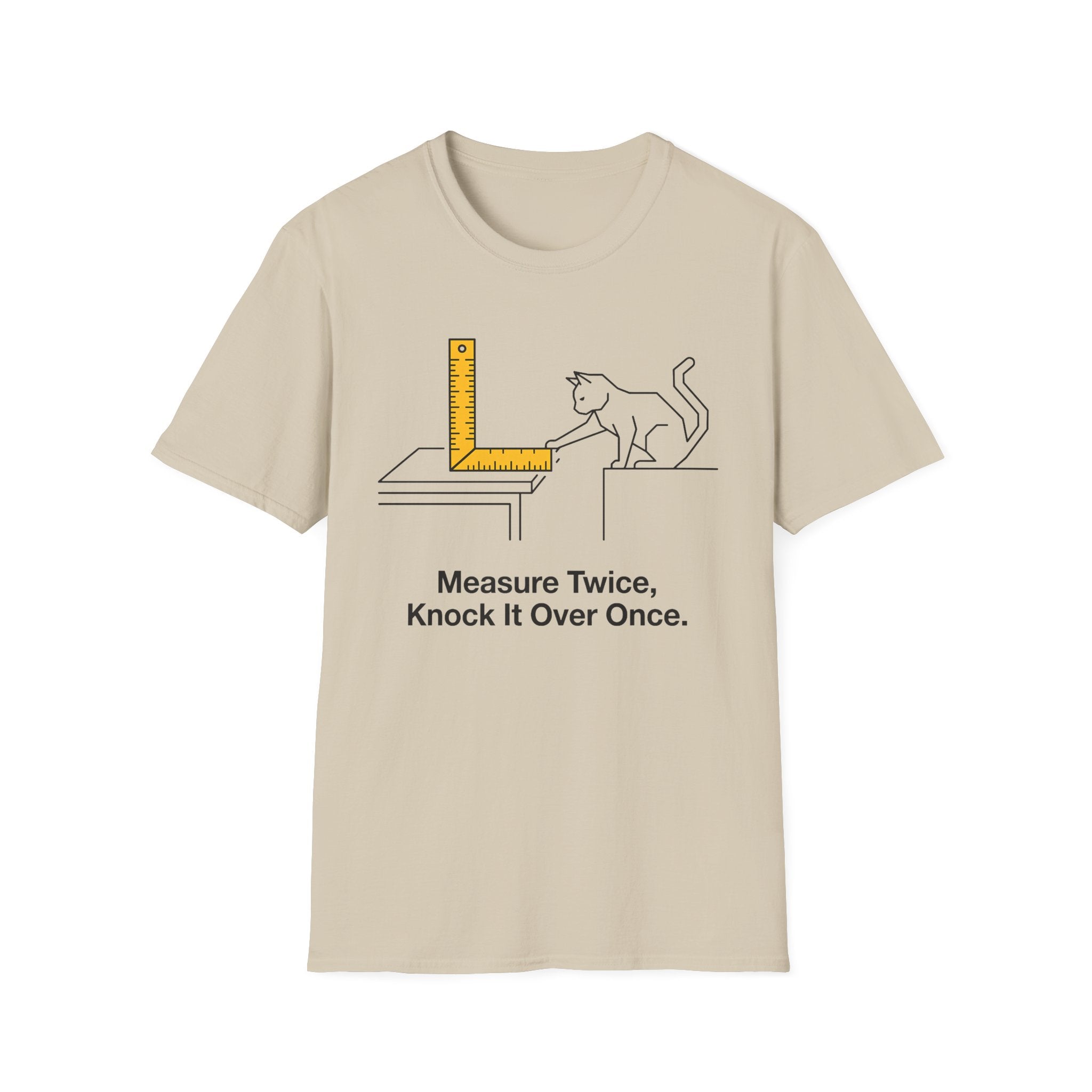 Measure Twice, Knock It Over Once T-Shirt