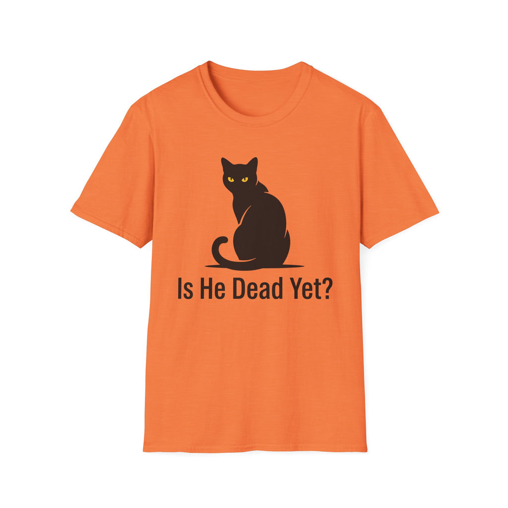 Is He Dead Yet T-Shirt