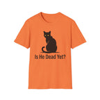 Is He Dead Yet T-Shirt