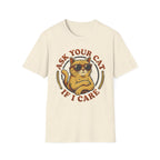 Ask Your Cat If I Care T-Shirt