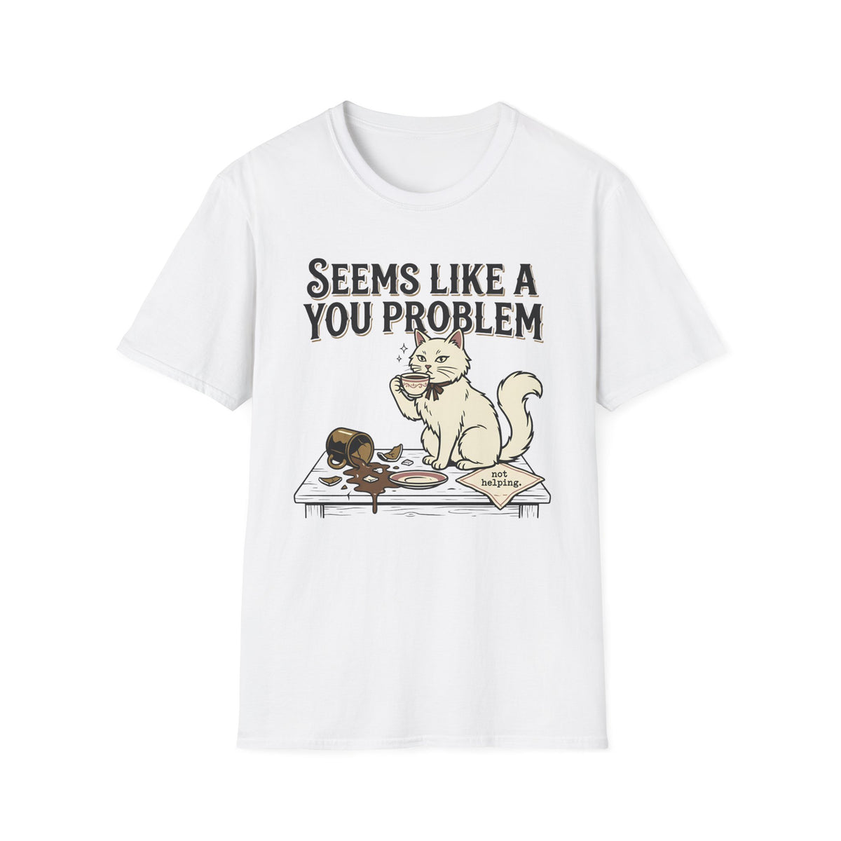 Seems Like A You Problem T-Shirt