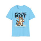 Absolutely Not, Try Someone Else T-Shirt