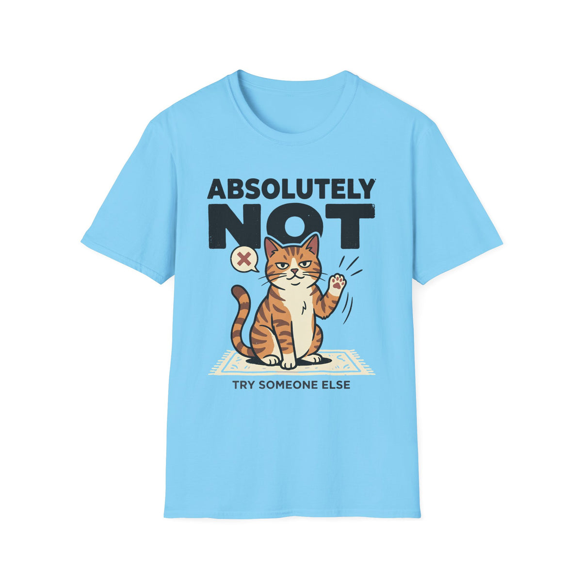 Absolutely Not, Try Someone Else T-Shirt