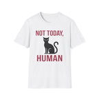 Not Today, Human T-Shirt