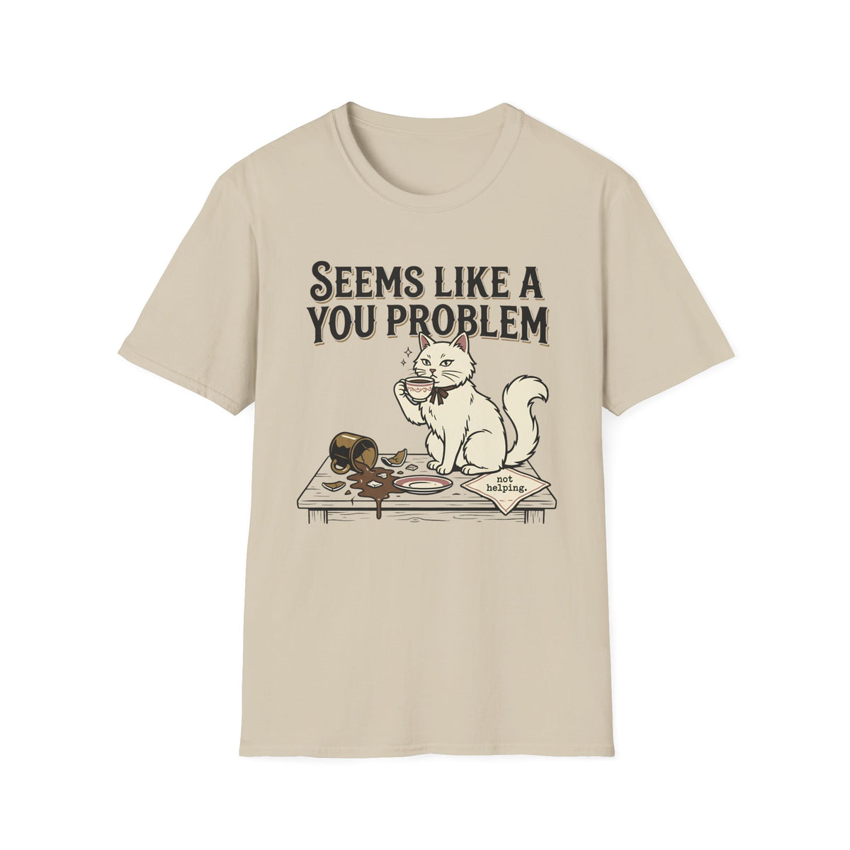 Seems Like A You Problem T-Shirt