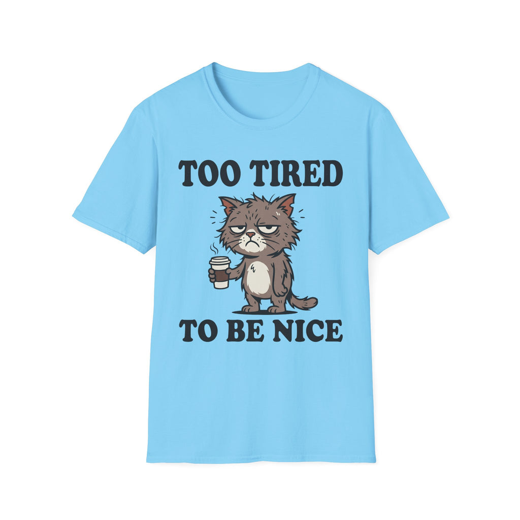 Too Tired To Nice T-Shirt