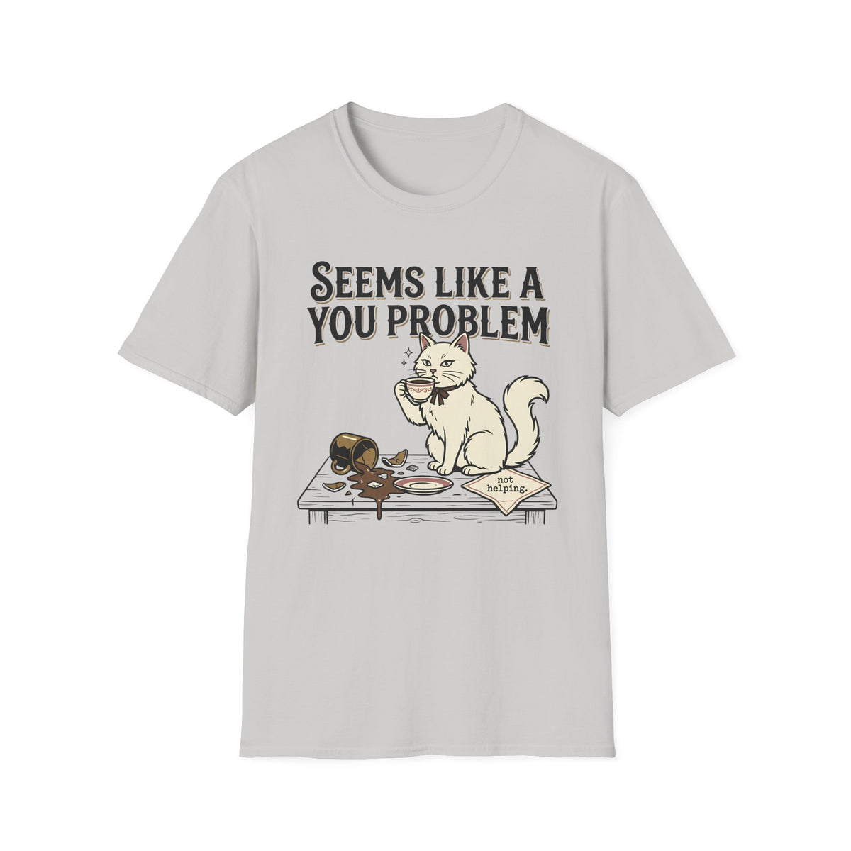 Seems Like A You Problem T-Shirt