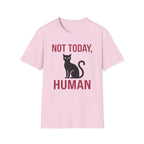 Not Today, Human T-Shirt