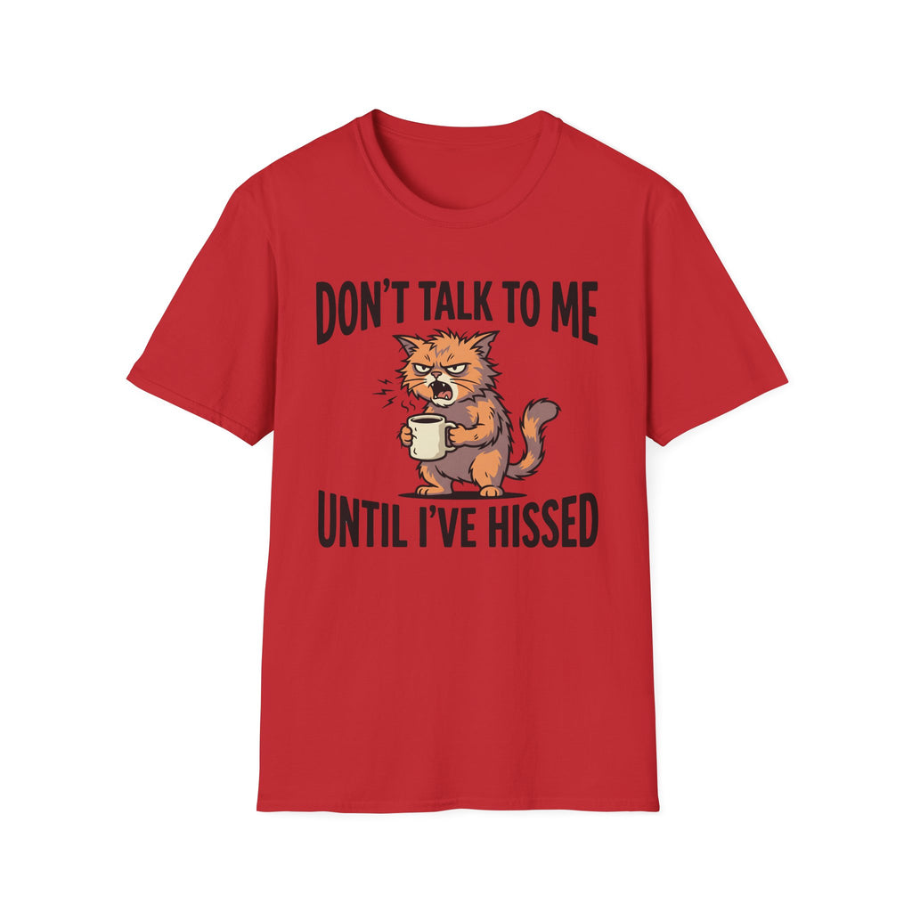 Don't Talk To Me Until I've Hissed T-Shirt