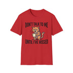 Don't Talk To Me Until I've Hissed T-Shirt