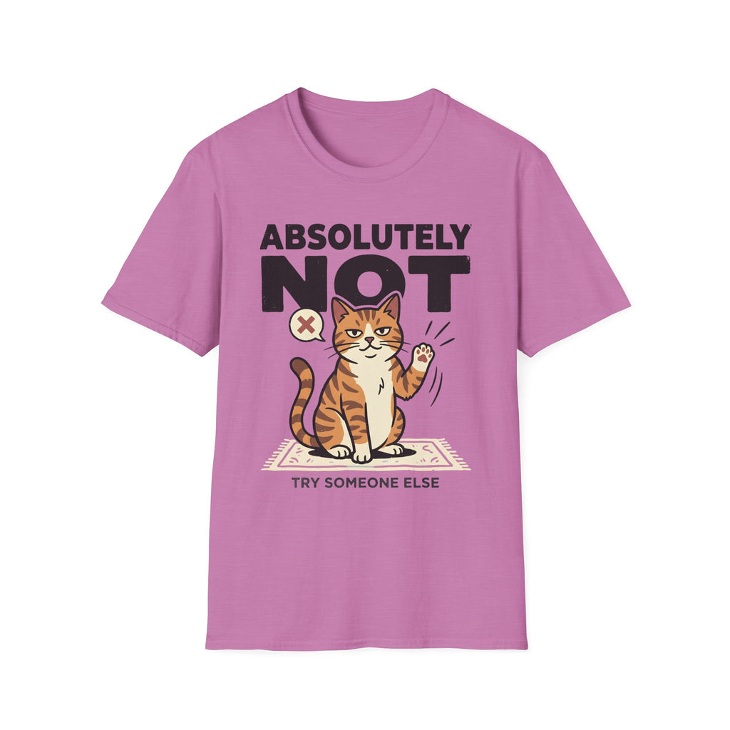 Absolutely Not, Try Someone Else T-Shirt