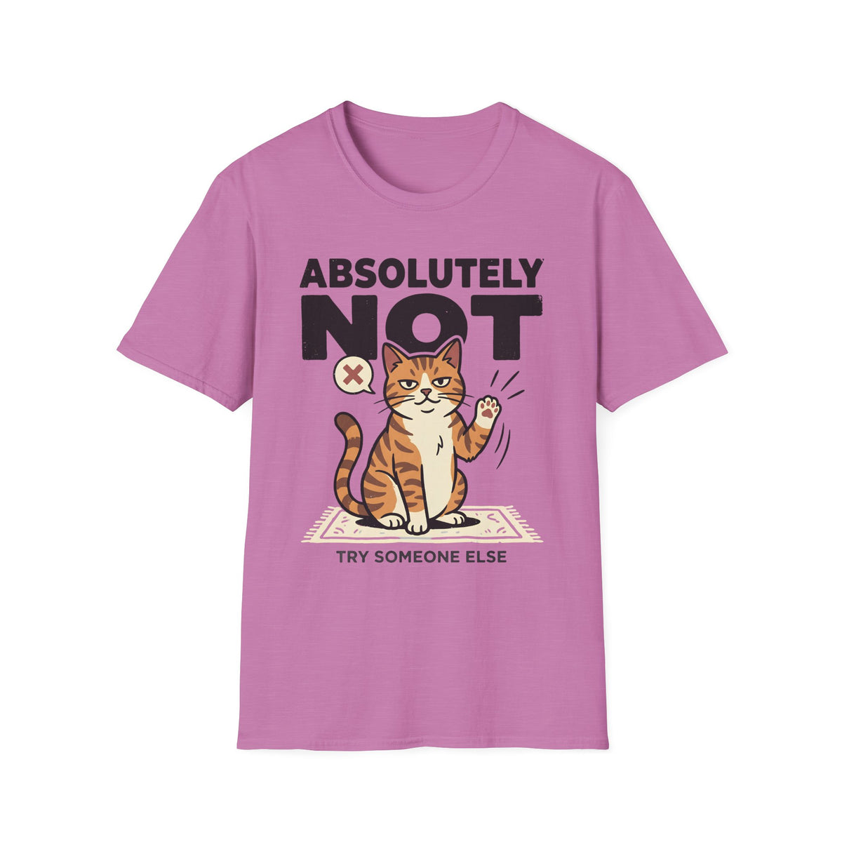 Absolutely Not, Try Someone Else T-Shirt