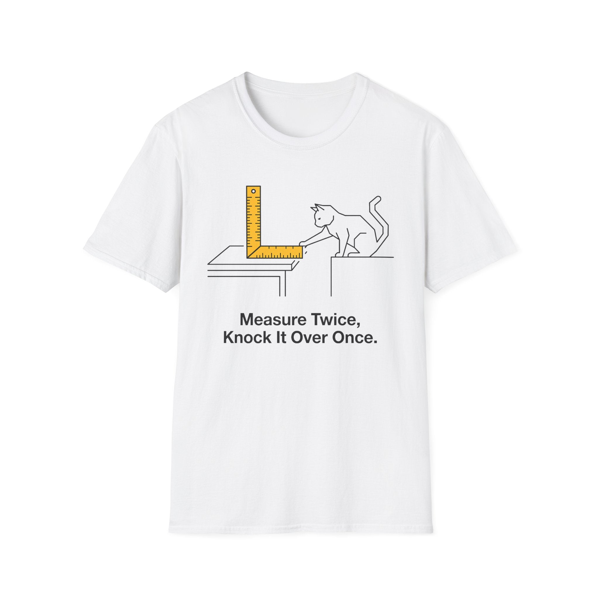 Measure Twice, Knock It Over Once T-Shirt