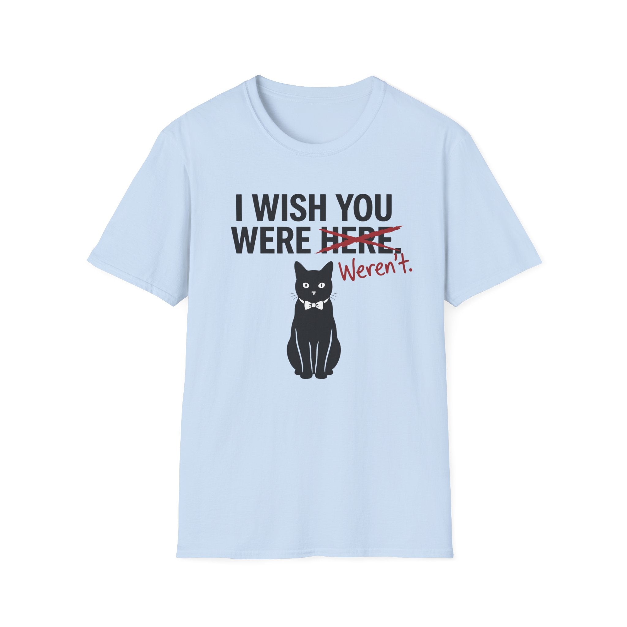 I Wish You Weren't T-Shirt
