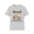 Decaf Is A Hate Crime T-Shirt