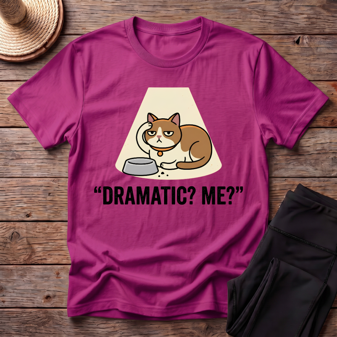 Dramatic? Me? T-Shirt