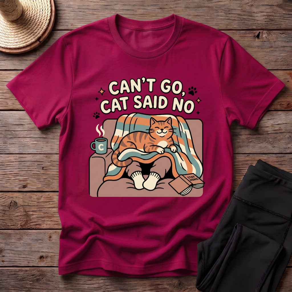 Can't Go Cat Said No T-Shirt
