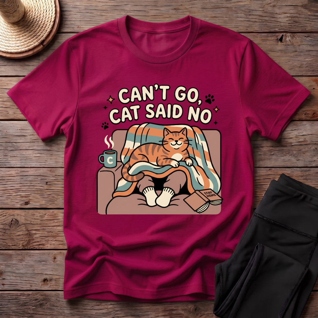 Can't Go Cat Said No T-Shirt