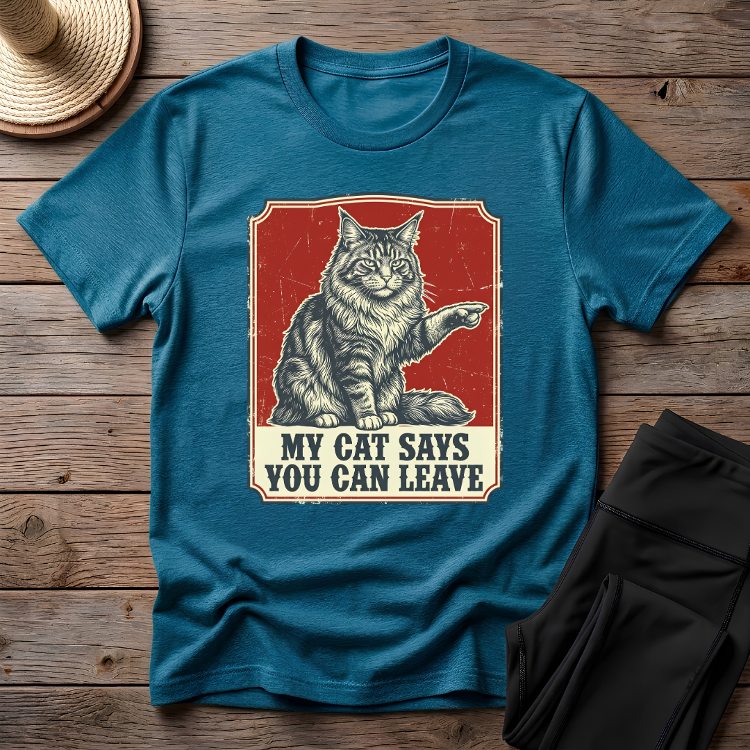 My Cat Says You Can Leave T-Shirt