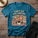 Can't Go Cat Said No T-Shirt