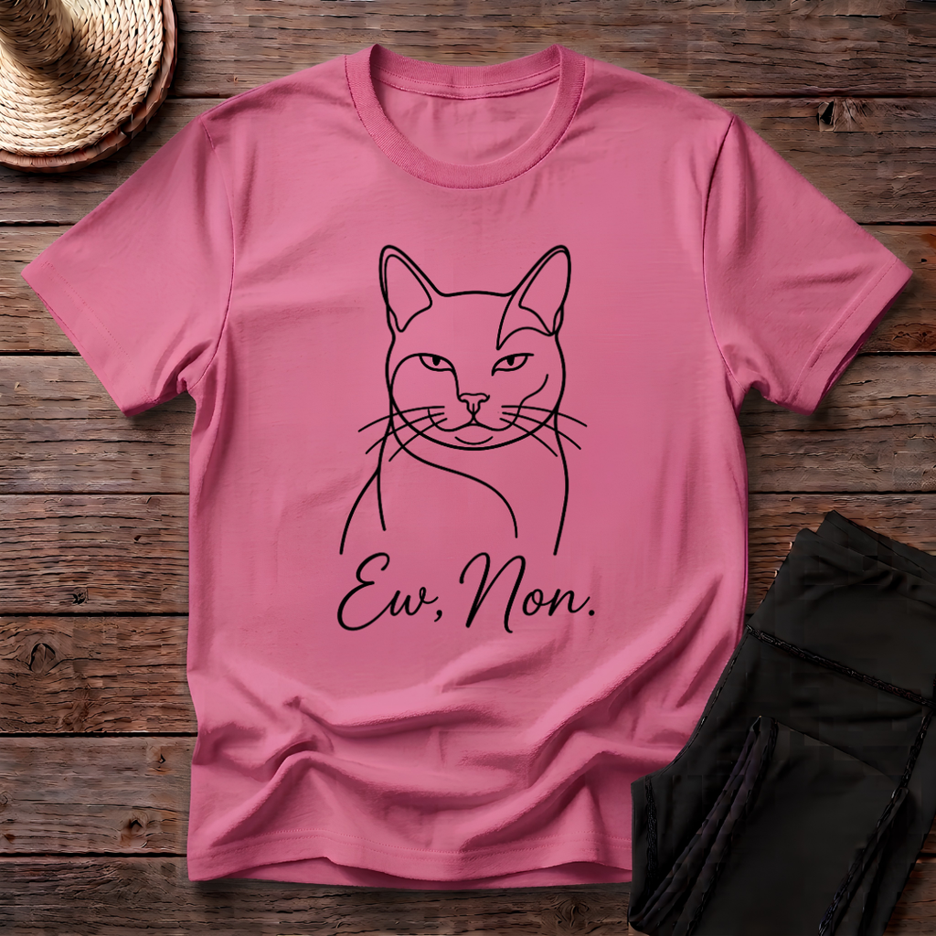 Ew, Non T-Shirt