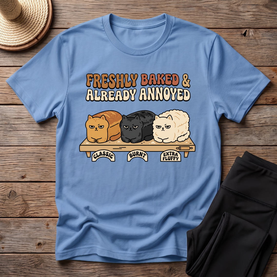 Freshly Baked & Already Annoyed T-Shirt