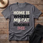 Home Is Where My Cat Ignores Me T-Shirt