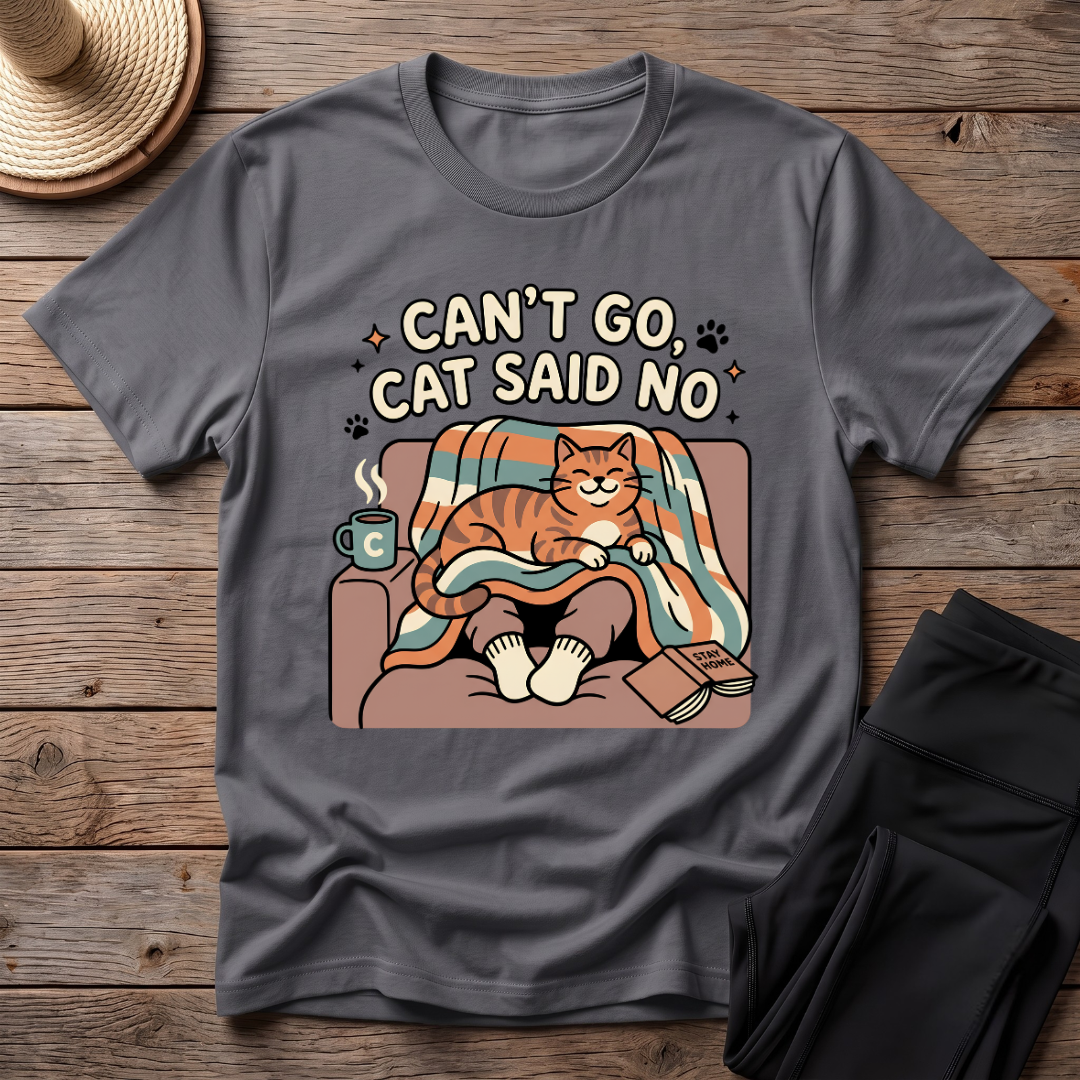 Can't Go Cat Said No T-Shirt