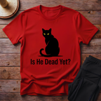 Is He Dead Yet T-Shirt