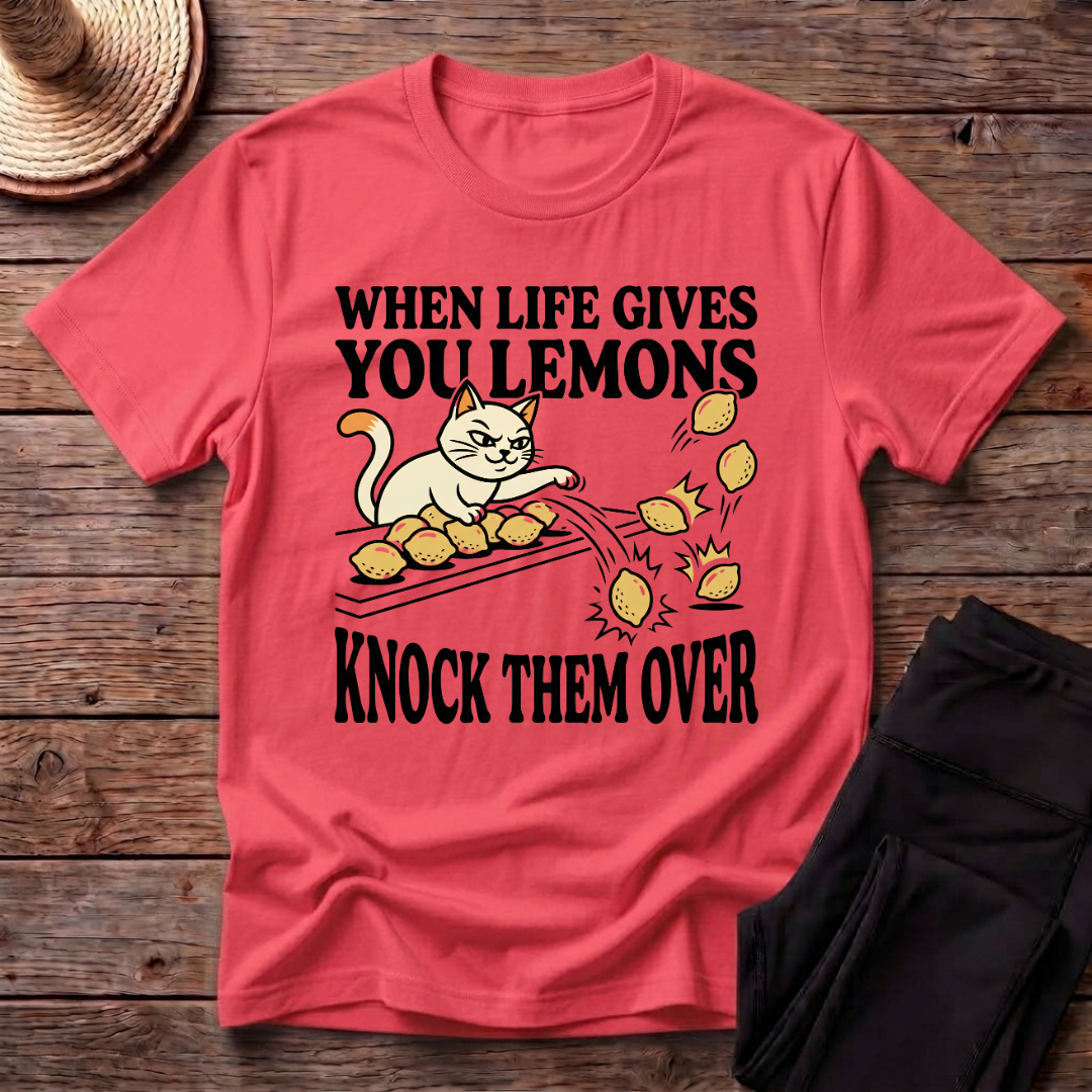 When Life Give You Lemons Knock Them Over T-Shirt
